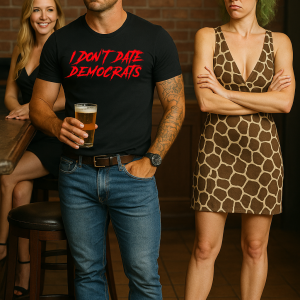 I Don't Date Democrats - T-Shirt