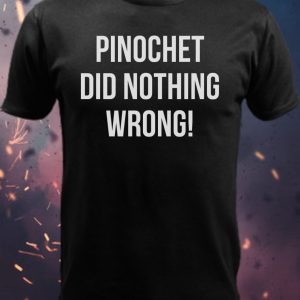 🌶️ PINOCHET DID NOTHING WRONG Shirt